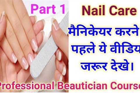 NAIL CARE Structure, functions,Parts of the Nail. Online Professional Beautician Course.
