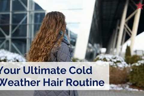 The Ultimate Guide to Cold Weather Hair Care