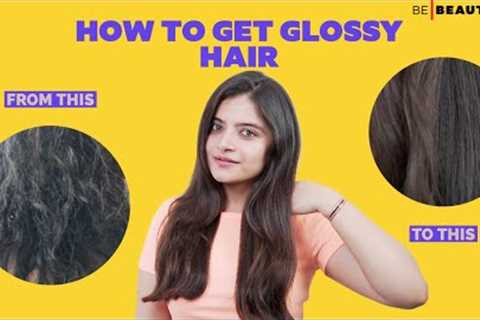 Simple Guide To Get Glossy & Frizz-Free Hair | Hair Care Tips & Routine | Be Beautiful