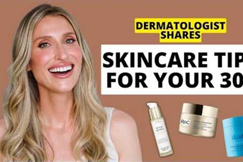 Dermatologist Shares 10 Skincare Tips for Your 30s (Wrinkles, Dry Skin, Adult Acne, & More)
