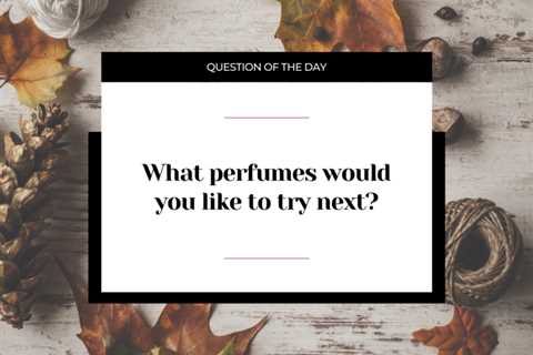 What perfumes would you like to try next?
