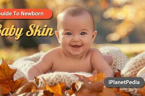 Baby Skin Care Guide | Guide to Newborn Care | Baby Development Guide #iplanetpedia #baby #newborn