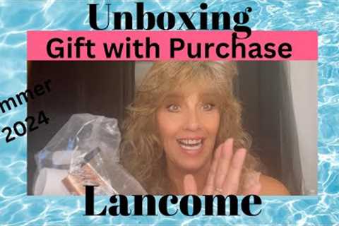 UNBOXING GIFT WITH PURCHASE- Lancome Summer 2024- Skin Care & Makeup Product Exclusive!