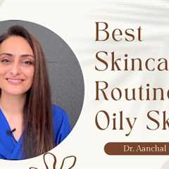 How To Take Care Of Oily Skin | Skincare Routine | Dr. Aanchal Panth | Only My Health